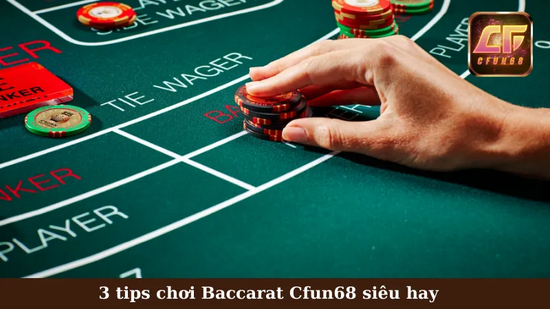 3 tips chơi Baccarat Cfun68 siêu hay