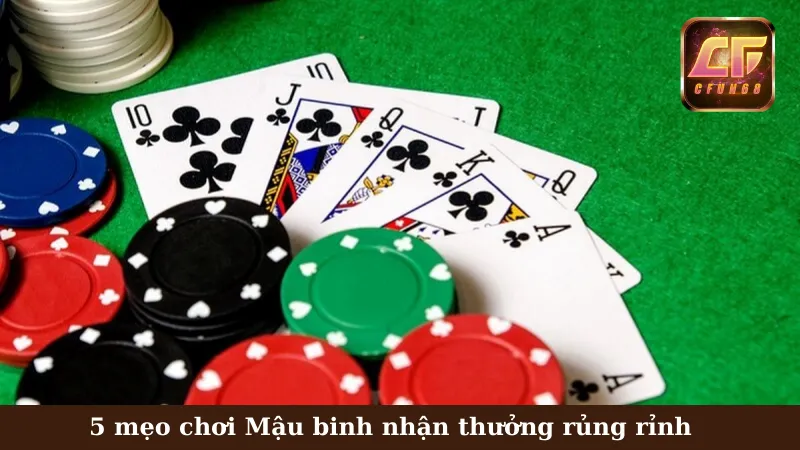 5 mẹo chơi Mậu Binh nhận thưởng rủng rỉnh