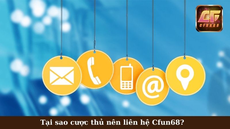 Liên hệ Cfun68 giải đáp mọi thắc mắc