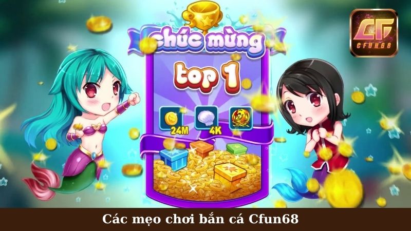 Tìm hiểu các mẹo Bắn cá Cfun68