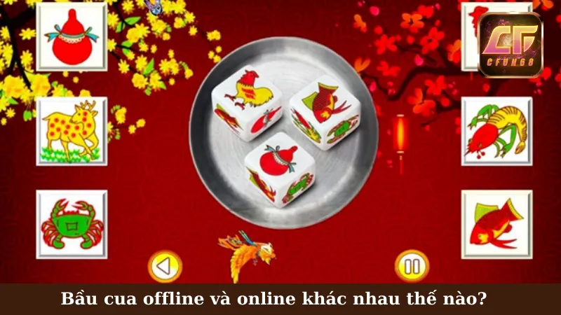 Bầu cua offline và online khác nhau thế nào?