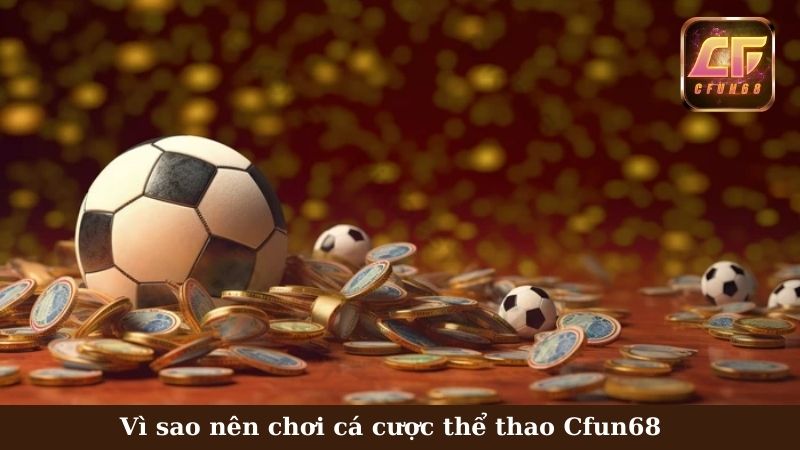 Cá cược thể thao Cfun68 có gì hay?