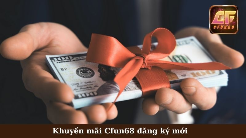 Khuyến mãi Cfun68 đăng ký tài khoản