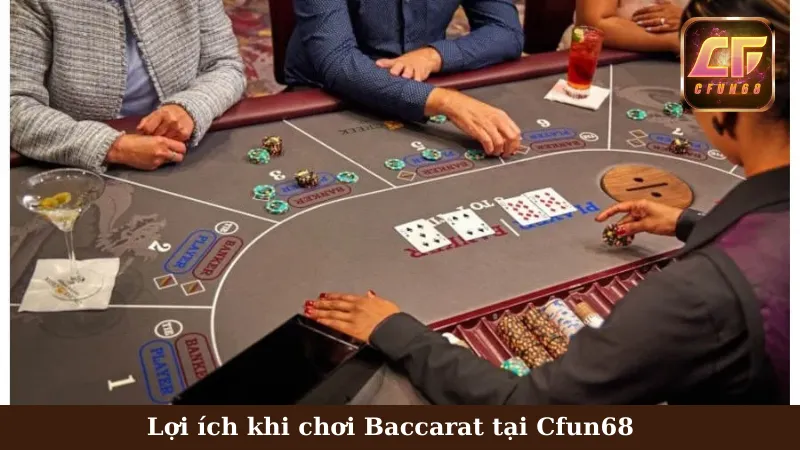 Lợi ích khi chơi Baccarat tại Cfun68